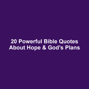 20 Powerful Bible Quotes About Hope & God’s Plans